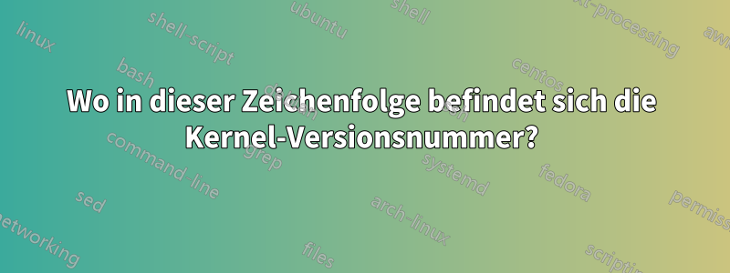 Wo in dieser Zeichenfolge befindet sich die Kernel-Versionsnummer?
