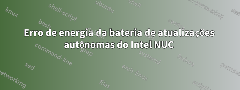 Erro de energia da bateria de atualizações autônomas do Intel NUC