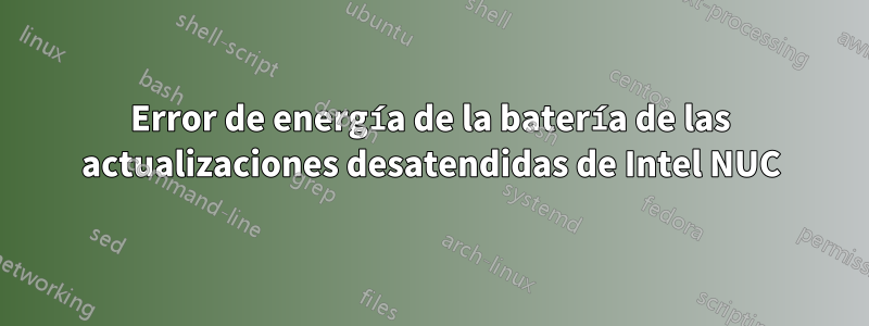 Error de energía de la batería de las actualizaciones desatendidas de Intel NUC