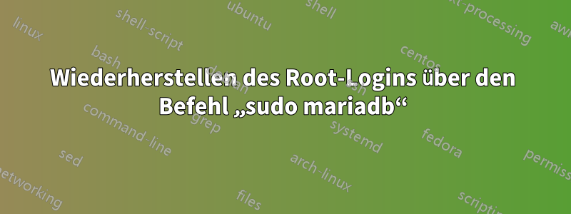 Wiederherstellen des Root-Logins über den Befehl „sudo mariadb“