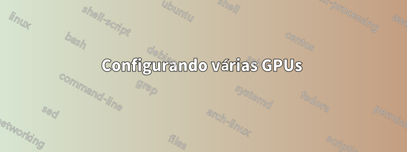 Configurando várias GPUs