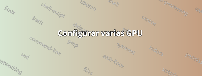 Configurar varias GPU