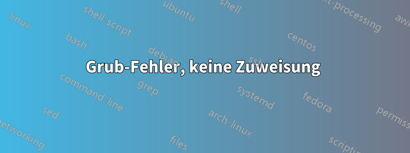 Grub-Fehler, keine Zuweisung