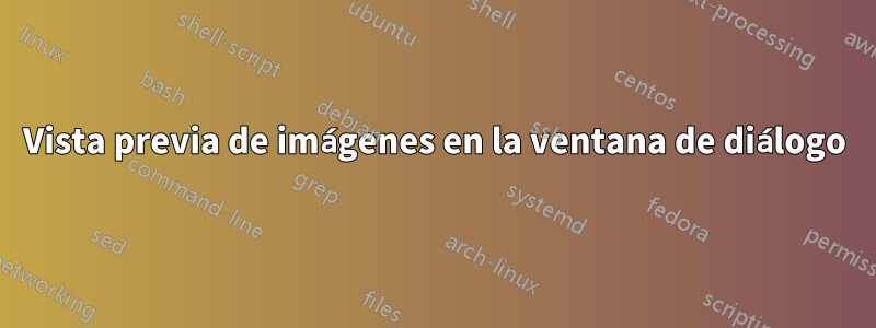 Vista previa de imágenes en la ventana de diálogo