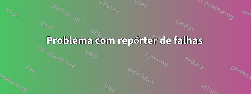 Problema com repórter de falhas