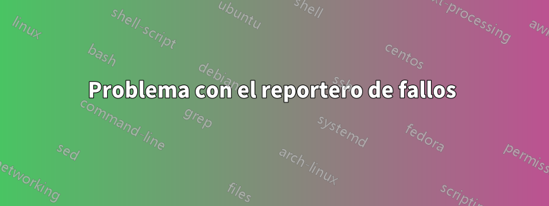 Problema con el reportero de fallos
