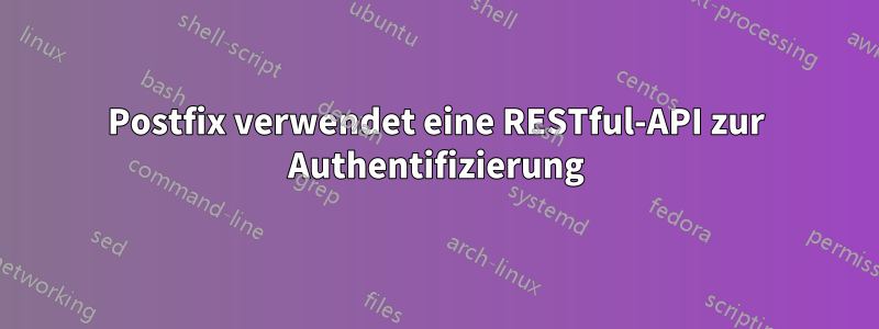 Postfix verwendet eine RESTful-API zur Authentifizierung