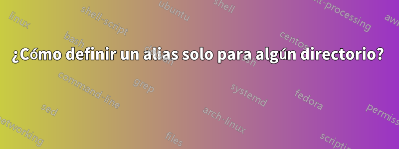 ¿Cómo definir un alias solo para algún directorio? 