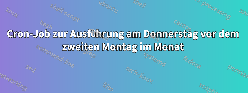 Cron-Job zur Ausführung am Donnerstag vor dem zweiten Montag im Monat