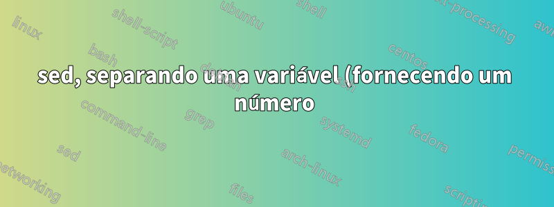 sed, separando uma variável (fornecendo um número) da instrução para inserção de texto em uma linha específica