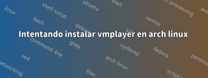Intentando instalar vmplayer en arch linux