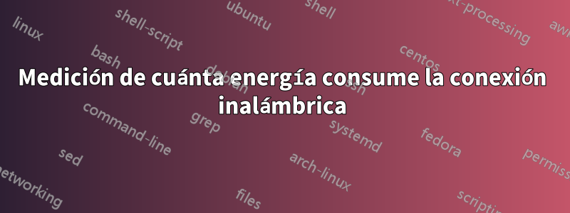 Medición de cuánta energía consume la conexión inalámbrica
