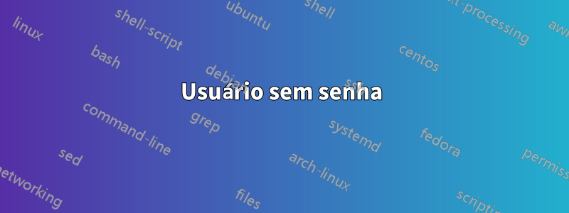 Usuário sem senha