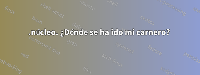 .núcleo. ¿Dónde se ha ido mi carnero?