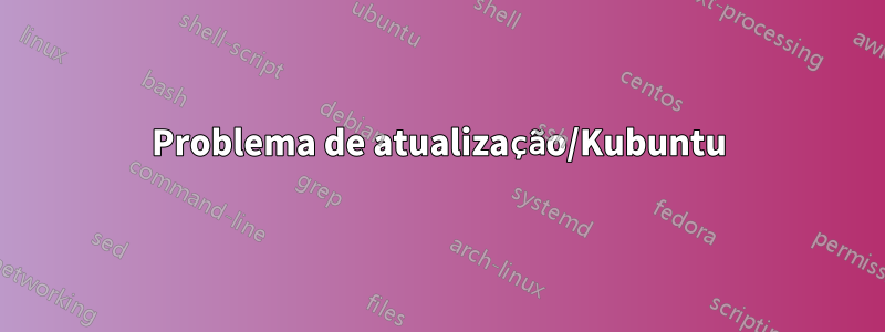 Problema de atualização/Kubuntu