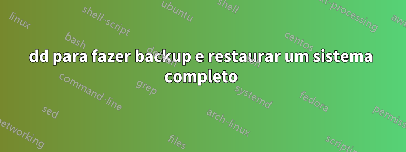 dd para fazer backup e restaurar um sistema completo