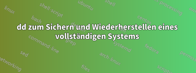 dd zum Sichern und Wiederherstellen eines vollständigen Systems