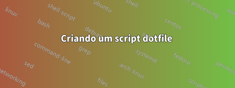 Criando um script dotfile