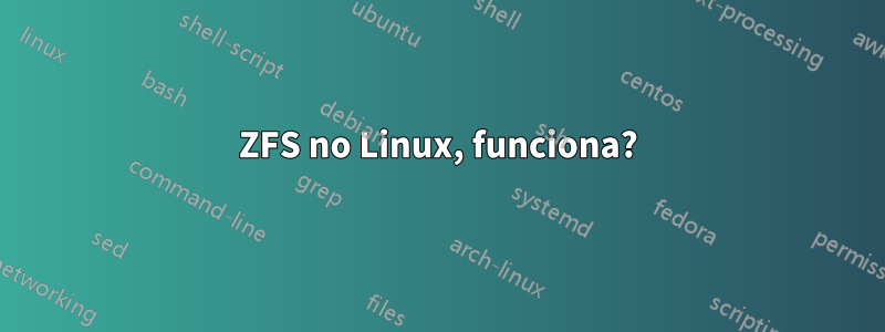 ZFS no Linux, funciona?