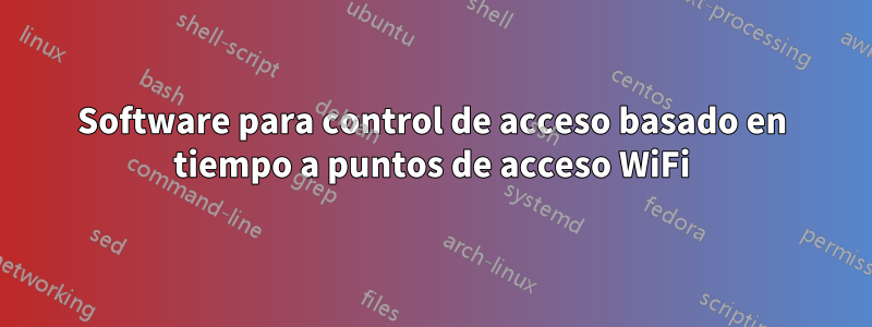 Software para control de acceso basado en tiempo a puntos de acceso WiFi