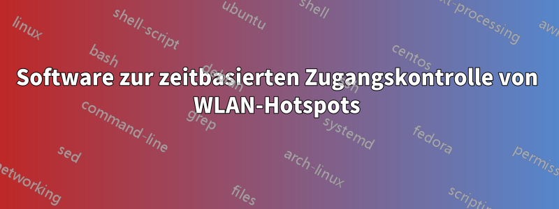 Software zur zeitbasierten Zugangskontrolle von WLAN-Hotspots