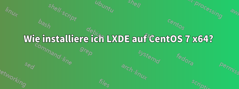 Wie installiere ich LXDE auf CentOS 7 x64?
