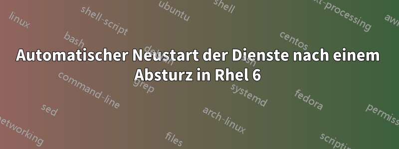 Automatischer Neustart der Dienste nach einem Absturz in Rhel 6