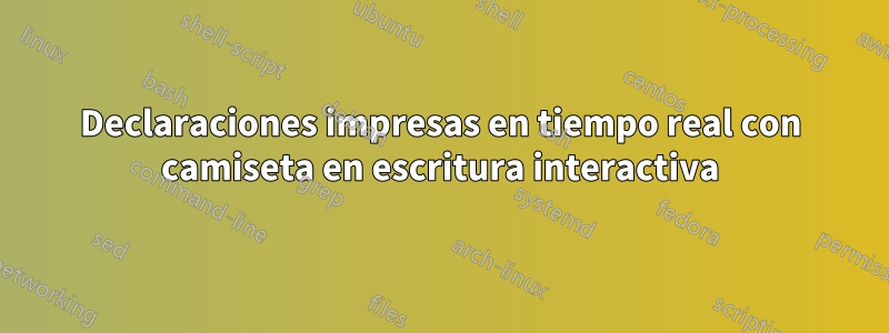 Declaraciones impresas en tiempo real con camiseta en escritura interactiva