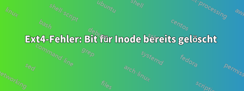 Ext4-Fehler: Bit für Inode bereits gelöscht