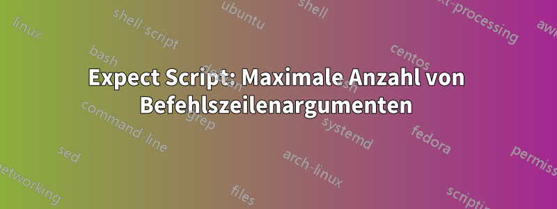 Expect Script: Maximale Anzahl von Befehlszeilenargumenten