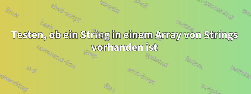 Testen, ob ein String in einem Array von Strings vorhanden ist