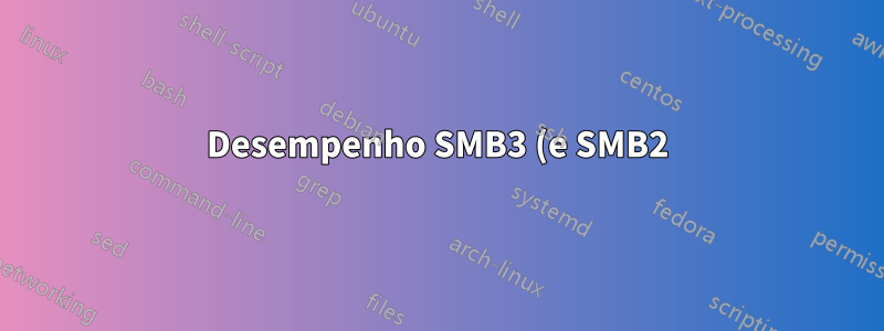 Desempenho SMB3 (e SMB2) muito ruim entre o cliente Linux SMB e o Samba 4 Server