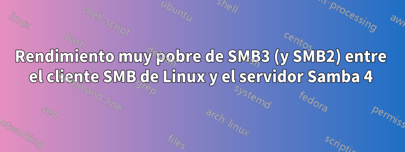 Rendimiento muy pobre de SMB3 (y SMB2) entre el cliente SMB de Linux y el servidor Samba 4