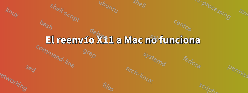 El reenvío X11 a Mac no funciona