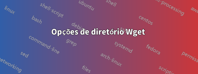 Opções de diretório Wget