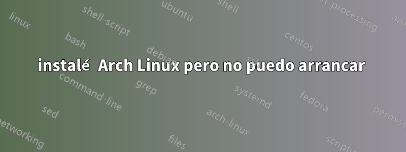 instalé Arch Linux pero no puedo arrancar