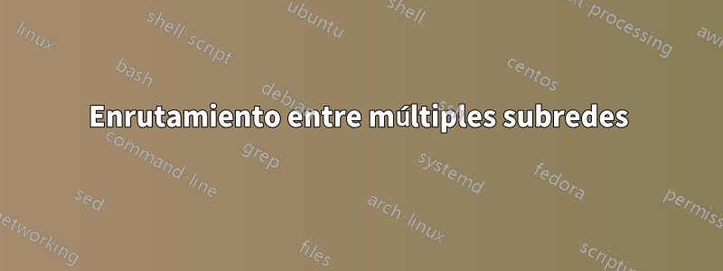 Enrutamiento entre múltiples subredes