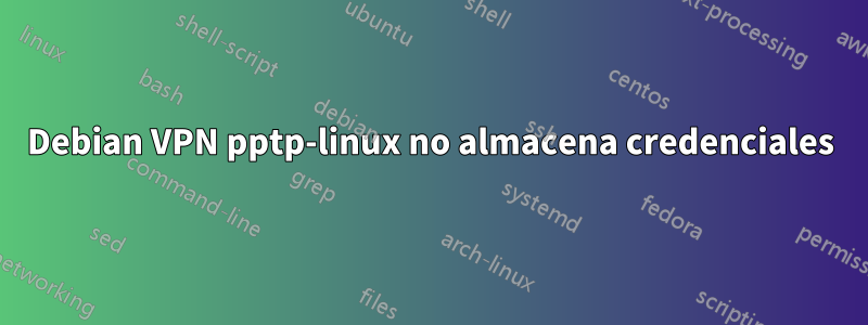 Debian VPN pptp-linux no almacena credenciales