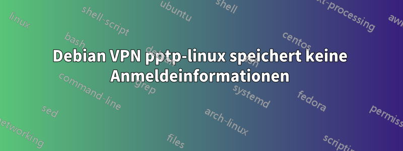 Debian VPN pptp-linux speichert keine Anmeldeinformationen