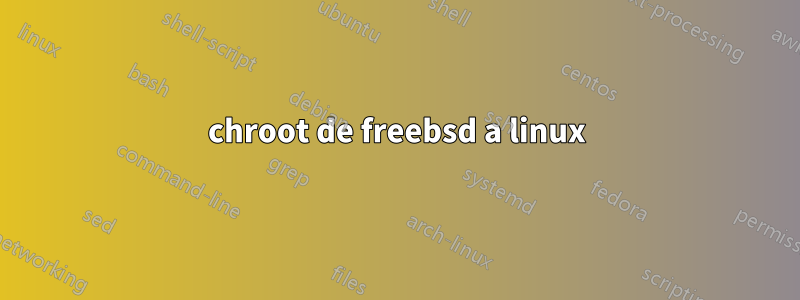 chroot de freebsd a linux