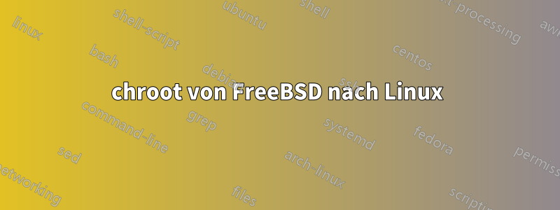 chroot von FreeBSD nach Linux