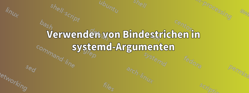 Verwenden von Bindestrichen in systemd-Argumenten