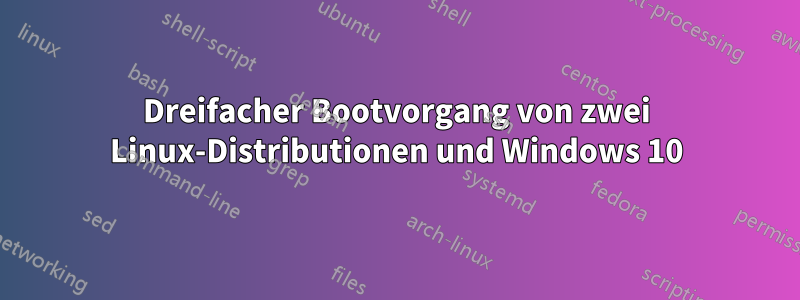 Dreifacher Bootvorgang von zwei Linux-Distributionen und Windows 10