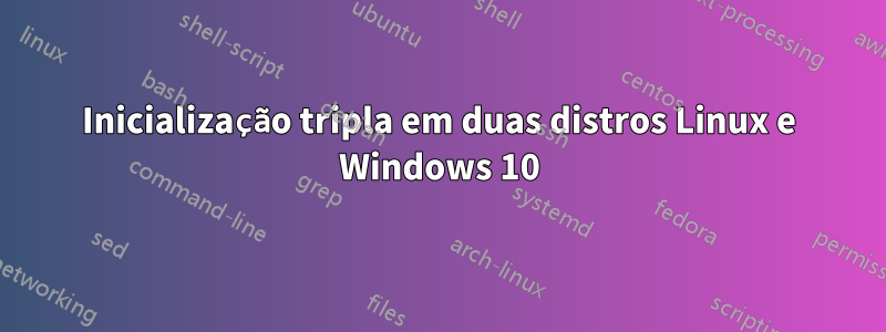 Inicialização tripla em duas distros Linux e Windows 10