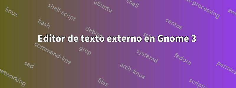 Editor de texto externo en Gnome 3