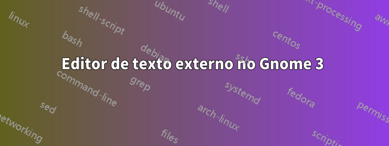 Editor de texto externo no Gnome 3