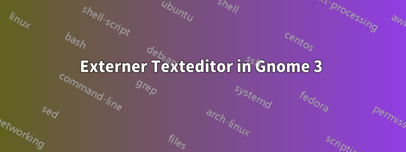 Externer Texteditor in Gnome 3