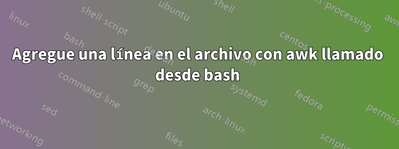 Agregue una línea en el archivo con awk llamado desde bash