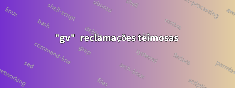 "gv" reclamações teimosas