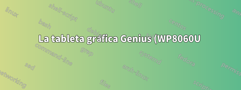La tableta gráfica Genius (WP8060U) no funciona en Debian